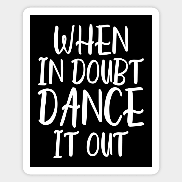 When In Doubt Dance It Out Magnet by kapotka